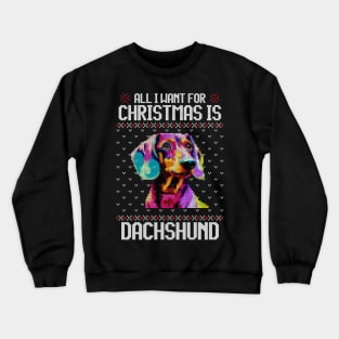 All I Want for Christmas is Dachshund - Christmas Gift for Dog Lover Crewneck Sweatshirt